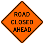 Road Closed Ahead W20-3 Work Zone Sign